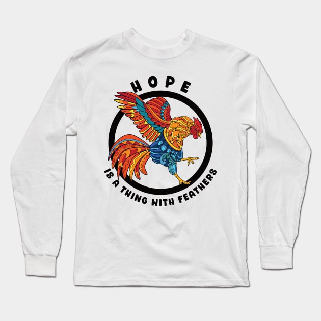 Hope Is A Thing With Feathers Colorful Stylized Rooster Long Sleeve T-Shirt by designsmostfowl